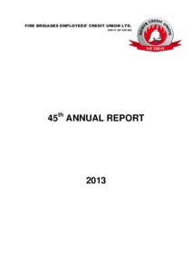 FIRE BRIGADES EMPLOYEES’ CREDIT UNION LTD. ABN[removed]45th ANNUAL REPORT  2013