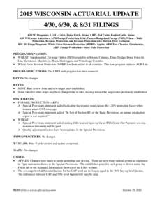 2015 WISCONSIN ACTUARIAL UPDATE 4/30, 6/30, & 8/31 FILINGS 4/30 WI Programs: LGM - Cattle, Dairy Cattle, Swine; LRP - Fed Cattle, Feeder Cattle, Swine 6/30 WI Crops: Apiculture, APH Forage Production, Mint, Pasture/Range