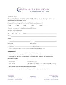 DONATION FORM Please complete this form and mail it to the Halton Hills Public Library. You may also bring this form to your nearest Halton Hills Public Library branch. I/we would like to make a gift to the Halton Hills 