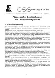 Pädagogisches Ganztagskonzept der Carl-Schomburg-Schule 1. Standortbeschreibung Die Carl-Schomburg-Schule ist eine kooperative Gesamtschule der Sekundarstufe I mit Förderstufe (Klassenund die älteste (seit 55 J