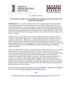 For Immediate Release First Circuit Joins Other Courts in Holding That Immigrants Can Pursue Cases From Outside the United States Washington, D.C. - Last week, the First Circuit Court of Appeals held that individuals who