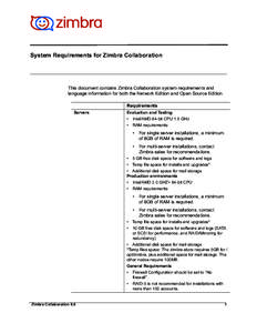 System Requirements for Zimbra Collaboration  This document contains Zimbra Collaboration system requirements and language information for both the Network Edition and Open Source Edition. Requirements Servers