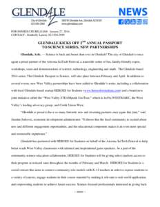 FOR IMMEDIATE RELEASE: January 27, 2014 CONTACT: Kimberly Larson, [removed]GLENDALE KICKS OFF 2ND ANNUAL PASSPORT TO SCIENCE SERIES, NEW PARTNERSHIPS Glendale, Ariz. –– Science is back and better than ever in Gle