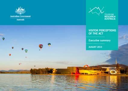 VISITOR PERCEPTIONS OF THE ACT Executive summary AUGUST[removed]Image: Lake Burley Griffin and National Museum of Australia, Canberra Balloon Spectacular[removed]Image courtesy of VisitCanberra.