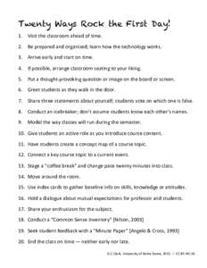 Twenty Ways Rock the First Day! 1. Visit	the	classroom	ahead	of	time.	 2. Be	prepared	and	organized;	learn	how	the	technology	works. 3. Arrive	early	and	start	on	time.	 4. If	possible,	arrange	classroom	seating	to	your	l