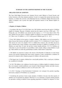 SUMMARY OF THE ADOPTION REPORT OF THE YEAR 2013 ORGANIZATION OF ADOPTION The State Child Rights Protection and Adoption Service under Ministry of Social Security and Labour functions as the State adoption authority. Its 