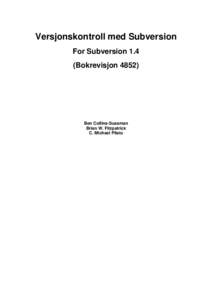 Versjonskontroll med Subversion For Subversion 1.4 (Bokrevisjon[removed]Ben Collins-Sussman Brian W. Fitzpatrick