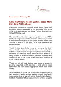 Media release – 30 January[removed]Ailing NSW Rural Health System Needs More than Band-Aid Solutions Substantial injections of additional health dollars rather than short term bailouts are needed to turn around the crisi