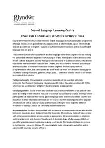 Second Language Learning Centre ENGLISH LANGUAGE SUMMER SCHOOL 2014 Course Overview This four week intensive English language and cultural studies programme offers 21 hours a week guided learning opportunities at interme