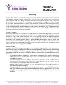 POSITION STATEMENT Grouping Grouping gifted children is one of the foundations of exemplary gifted education practice. The research on the many grouping strategies available to educators of these children is long, consis