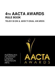 4TH AACTA AWARDS RULE BOOK TELEVISION & ADDITIONAL AWARDS CONTENTS PART ONE