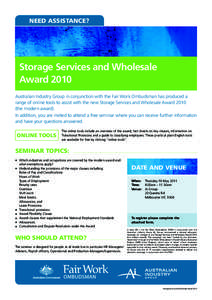 need assistance?  Storage Services and Wholesale Award 2010 Australian Industry Group in conjunction with the Fair Work Ombudsman has produced a range of online tools to assist with the new Storage Services and Wholesale