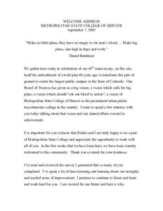 WELCOME ADDRESS METROPOLITAN STATE COLLEGE OF DENVER September 7, 2005 “Make no little plans; they have no magic to stir men’s blood … Make big plans, aim high in hope and work.” Daniel Burnham