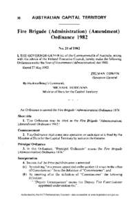 Fire Brigade (Administration) (Amendment) Ordinance 1982 N o . 21 of 1982 I, T H E G O V E R N O R - G E N E R A L of the Commonwealth of Australia, acting with the advice of the Federal Executive Council, hereby make th