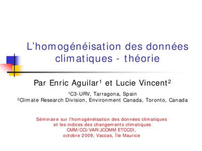 L’homogénéisation des données climatiques - théorie Par Enric Aguilar1 et Lucie Vincent2 1C3-URV,  Tarragona, Spain