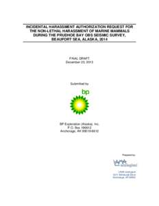 INCIDENTAL HARASSMENT AUTHORIZATION REQUEST FOR THE NON-LETHAL HARASSMENT OF MARINE MAMMALS DURING THE PRUDHOE BAY OBS SEISMIC SURVEY, BEAUFORT SEA, ALASKA, 2014  FINAL DRAFT