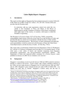 Labor Rights Report: Singapore I. Introduction  This report on labor rights in Singapore has been prepared pursuant to section 2102(c)(8)