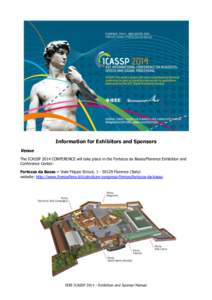 Information for Exhibitors and Sponsors Venue The ICASSP 2014 CONFERENCE will take place in the Fortezza da Basso/Florence Exhibition and Conference Center: Fortezza da Basso – Viale Filippo Strozzi, [removed]Florence