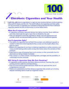Tobacco-Free Alaska  Electronic Cigarettes and Your Health Electronic cigarettes (e-cigarettes or e-cigs) are new nicotine-delivery products gaining popularity in Alaska and the U.S. The health effects of e-cigarettes an