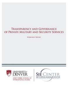 Transparency and Governance of Private Military and Security Services Workshop Report The workshop “Transparency and Governance of Private Military and Security Services” was held at the Josef Korbel School of Inter