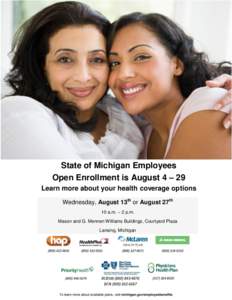 State of Michigan Employees Open Enrollment is August 4 – 29 Learn more about your health coverage options Wednesday, August 13th or August 27th 10 a.m. – 2 p.m. Mason and G. Mennen Williams Buildings, Courtyard Plaz
