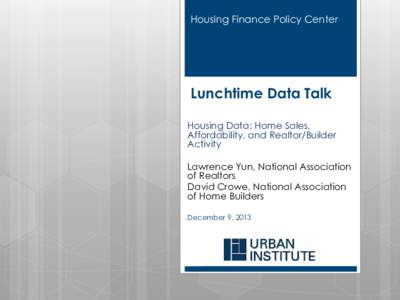 Housing Finance Policy Center  Lunchtime Data Talk Housing Data: Home Sales, Affordability, and Realtor/Builder Activity