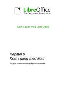 Kom i gang med LibreOffice  Kapittel 9 Kom i gang med Math Rediger matematiske og kjemiske uttrykk