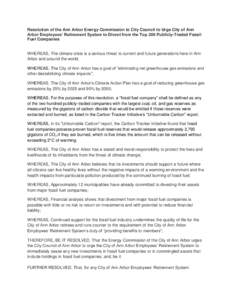 Resolution of the Ann Arbor Energy Commission to City Council to Urge City of Ann Arbor Employees’ Retirement System to Divest from the Top 200 Publicly-Traded Fossil Fuel Companies WHEREAS, The climate crisis is a ser