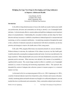 Bridging the Gap: Next Steps in Developing and Using Indicators to Improve Adolescent Health Claire Brindis, Dr.P.H. Geraldine Oliva, Ph.D. Helen Cagampang, Ph.D. University of California, San Francisco