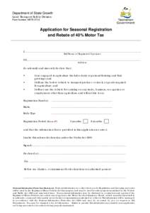 Department of State Growth Land Transport Safety Division Form Number: MR78[removed]Application for Seasonal Registration and Rebate of 40% Motor Tax