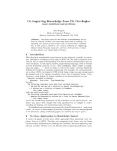 On Importing Knowledge from DL Ontologies: some intuitions and problems Alex Borgida Dept. of Computer Science, Rutgers University, New Brunswick, NJ, USA Abstract. This paper argues for the benefits of distinguishing th