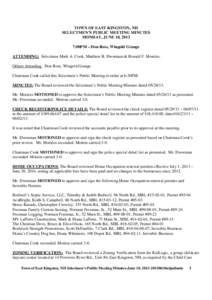 TOWN OF EAST KINGSTON, NH SELECTMEN’S PUBLIC MEETING MINUTES MONDAY, JUNE 10, 2013 7:00PM – Don Ross, Wingold Grange ATTENDING: Selectmen Mark A. Cook, Matthew B. Dworman & Ronald F. Morales. Others Attending: Don Ro