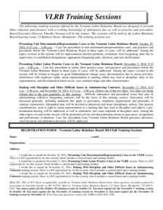 VLRB Training Sessions The following training sessions offered by the Vermont Labor Relations Board are designed to provide labor relations practitioners with a working knowledge of substantive law as well as practice an