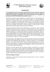 5th WTO Ministerial Conference, Cancún WWF Briefing Series Investment Any international agreement on investment should include provisions for both the rights and responsibilities of investors. The WTO has neither the ca