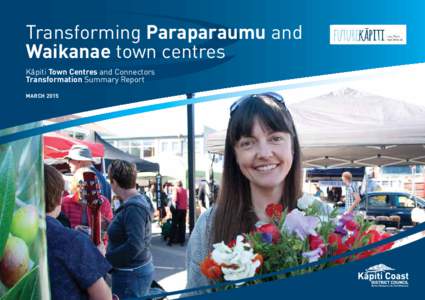 Transforming Paraparaumu and Waikanae town centres Kāpiti Town Centres and Connectors Transformation Summary Report MARCH 2015