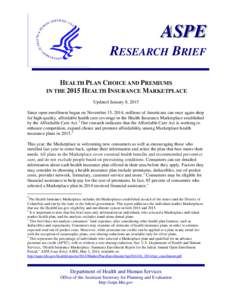 ASPE RESEARCH BRIEF HEALTH PLAN CHOICE AND PREMIUMS IN THE 2015 HEALTH INSURANCE MARKETPLACE Updated January 8, 2015 Since open enrollment began on November 15, 2014, millions of Americans can once again shop