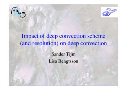 Impact of deep convection scheme (and resolution) on deep convection Sander Tijm Lisa Bengtsson  Overview of presentation