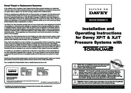 Davey® Repair or Replacement Guarantee In the unlikely event in Australia or New Zealand that this Davey product develops any malfunction within two years of the date of original purchase due to faulty materials or manu