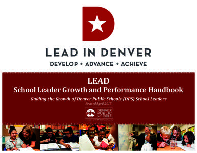 LEAD  School Leader Growth and Performance Handbook Guiding the Growth of Denver Public Schools (DPS) School Leaders Revised April 2015