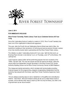 June 5, 2014 FOR IMMEDIATE RELEASE River Forest Township, Public Library Team Up to Celebrate Seniors All Year Long Since the Celebrating Seniors Coalition’s creation in 2010, River Forest Township has been one of the 