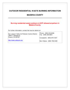 OUTDOOR RESIDENTIAL WASTE BURNING INFORMATION MADERA COUNTY Burning residential waste outdoors is NOT allowed anywhere in Madera County. For further information, contact the local air district at: