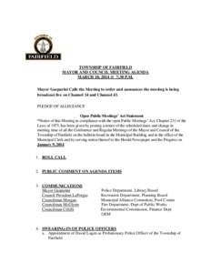 TOWNSHIP OF FAIRFIELD MAYOR AND COUNCIL MEETING AGENDA MARCH 10, 2014 @_7:30 P.M. Mayor Gasparini Calls the Meeting to order and announces the meeting is being broadcast live on Channel 34 and Channel 43. PLEDGE OF ALLEG