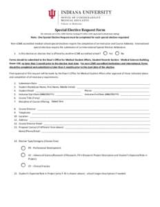 Special Elective Request Form (for electives not in the IUSM Elective Catalog OR other LCME approved institutional catalog) Note: One Special Elective Request must be completed for each special elective requested Non-LCM