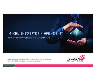 IMMOBILIENEXPERTEN IN IHREM DIENST KOMPETENT, VERTRAUENSWÜRDIG UND ERFAHREN mach4 Immobilien-Treuhand GmbH / BadenerstrasseWeiningen Telefon /  / www.mach4it.ch