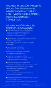 Posláním Informační kanceláře Evropského parlamentu je informovat občany o práci a roli Evropského parlamentu, o jeho rozhodnutích a činnostech.