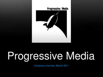 Progressive Media Company overview, March 2011 History Progressive Media is an award-winning developer of top quality games for a wide range of mobile and handheld platforms.