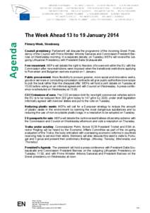 Agenda  The Week Ahead 13 to 19 January 2014 Plenary Week, Strasbourg Council presidency. Parliament will discuss the programme of the incoming Greek Presidency of the Council with Prime Minister Antonis Samaras and Comm