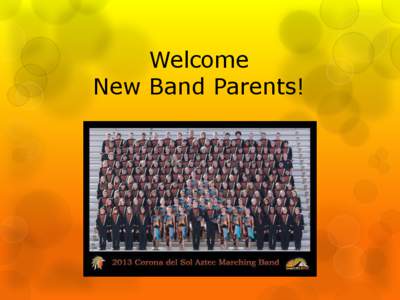 Welcome New Band Parents! Why Band?  Corona has one of the best band programs in the State  Huge band Family = tons of friends