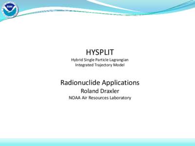 HYSPLIT Hybrid Single Particle Lagrangian Integrated Trajectory Model Radionuclide Applications Roland Draxler