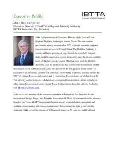 Executive Profile MIKE HEILIGENSTEIN Executive Director, Central Texas Regional Mobility Authority IBTTA Immediate Past President Mike Heiligenstein is the Executive Director of the Central Texas Regional Mobility Author